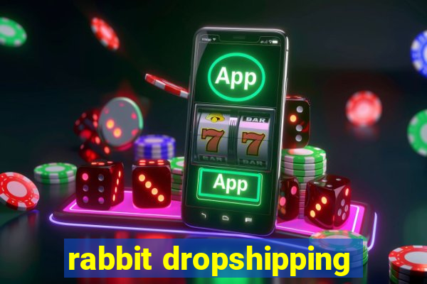 rabbit dropshipping